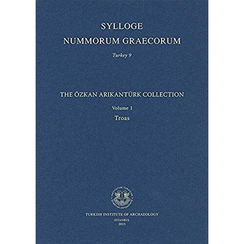 Sylloge Nummorum Graecorum. Turkey 9: The Ozkan Arikanturk Collection. Volume 1. Troas