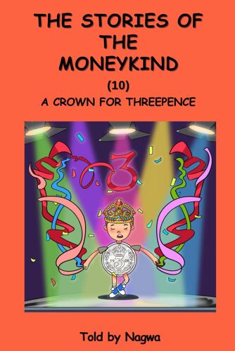 The Stories Of The Moneykind (Book 10): A Crown For Threepence