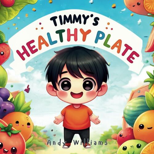 Timmy's Healthy Plate (Timmy's Adventure: Growing With Kindness)