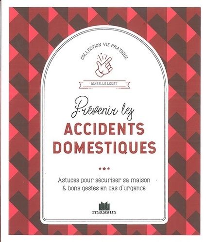 Prévenir Les Accidents Domestiques - Astuces Pour Sécuriser Sa Maison Et Bons Gestes En Cas D'urgence