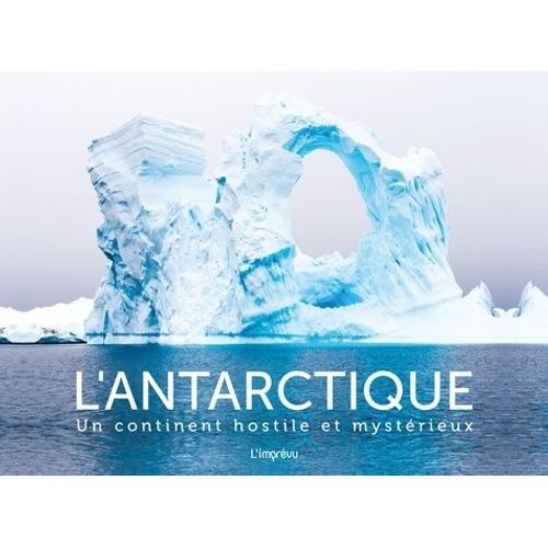 L'antarctique - Un Continent Hostile Et Mystérieux