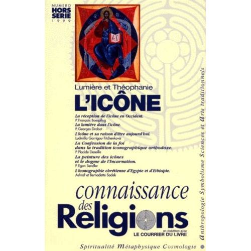 Connaissance Des Religions Hors-Série Décembre 1999 : Lumière Et Théophanie, L'icône