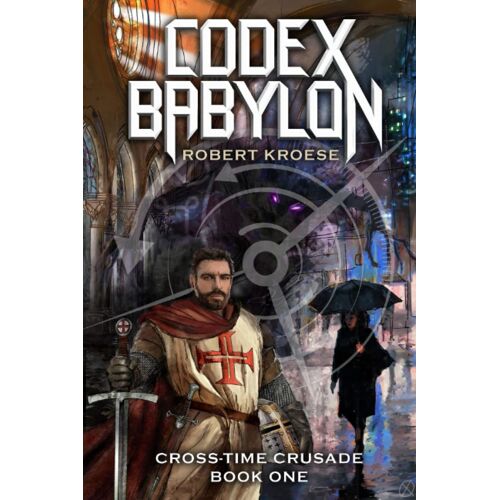Codex Babylon: A Secret History Sci-Fi Adventure: 1 (The Cross-Time Crusade)