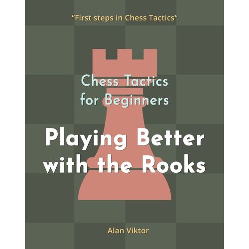 Chess Tactics For Beginners, Playing Better With The Rooks