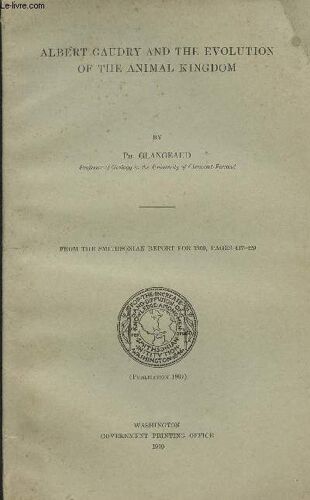 Albert Gaudry And The Evolution Of The Animal Kingdom - From The Smithsonian Report For 1909, Pages 417-429