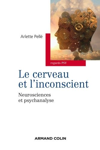 Le Cerveau Et L'inconscient - Neurosciences Et Psychanalyse