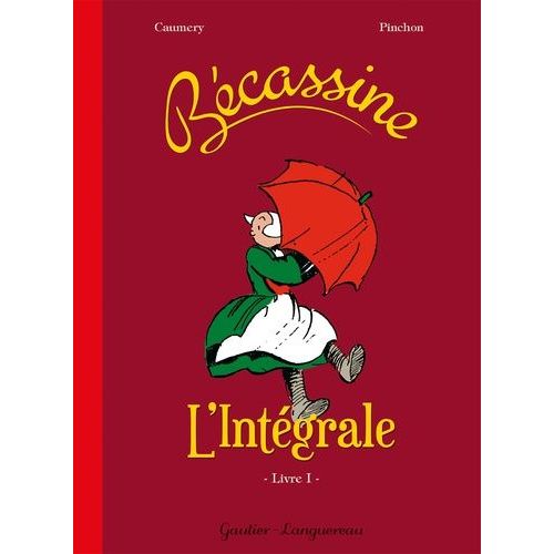 Bécassine L'intégrale Tome 1 - L'enfance De Bécassine - Bécassine En Apprentissage - Bécassine Voyage - Bécassine Nourrice