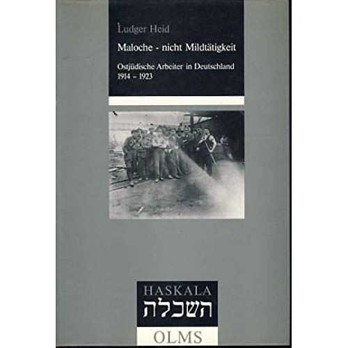 Maloche, Nicht Mildtatigkeit: Ostjudische Arbeiter In Deutschland 1914-1923 (Haskala) (German Edition)