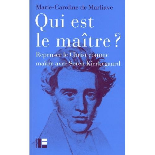 Qui Est Le Maître ? - Repenser Le Christ Comme Maître Avec Søren Kierkegaard
