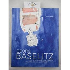 Georg Baselitz-Die Monumental Aquarelle/Aquarelles Monumentales