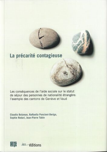 La Précarité Contagieuse ¿ Les Conséquences De L¿Aide Sociale Sur Le Statut De Séjour Des Personnes De Nationalité Étrangère : L'exemple Des Cantons De Genève Et Vaud