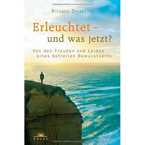 Erleuchtet - Und Was Jetzt?: Von Den Freuden Und Leiden Eines Befreiten Bewusstseins