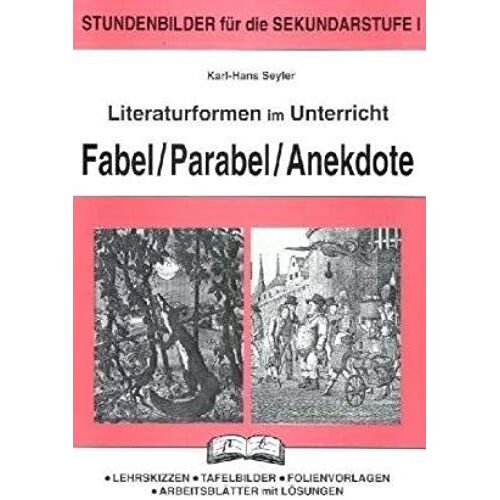Literaturformen Im Unterricht.Fabel-Parabel-Anekdote: Stundenbilder Für Die Sekundarstufe 1. Lehrskizzen - Tafelbilder - Folienvorlagen - Arbeitsblätter Mit Lösungen