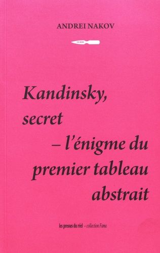Kandinsky, Secret - L'énigme Du Premier Tableau Abstrait