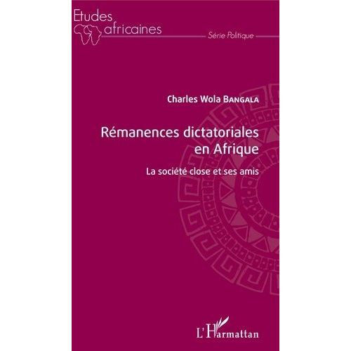 Rémanences Dictatoriales En Afrique - La Société Close Et Ses Amis