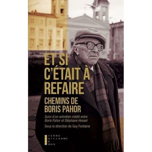 Et Si C'était À Refaire - Chemins De Boris Pahor Suivi D'un Entretien Inédit De Boris Pahor Et De Stéphane Hessel
