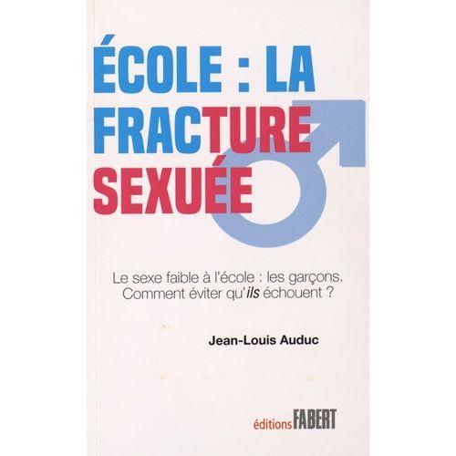 Ecole : La Fracture Sexuée - Le Sexe Faible À L'école : Les Garçons ! Comment Éviter Qu'ils Échouent