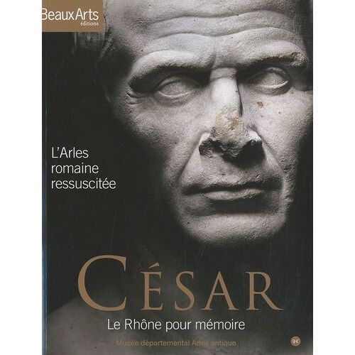 César, Le Rhône Pour Mémoire - L'arles Romaine Ressuscitée