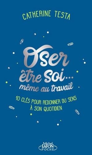 Oser Être Soi - Même Au Travail - 10 Clés Pour Redonner Du Sens À Son Quotidien