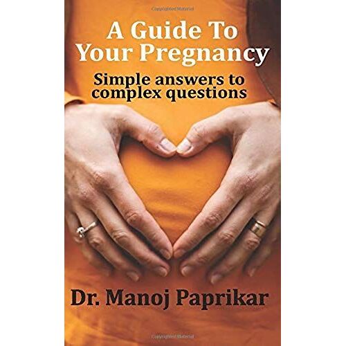 A Guide To Your Pregnancy: Simple Answers To Complex Questions
