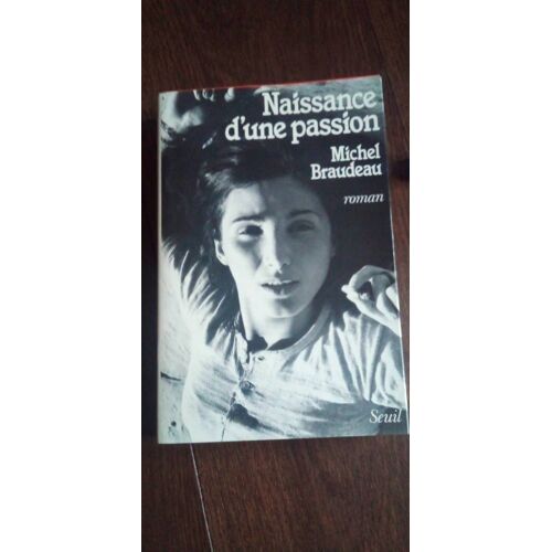 Naissance D'une Passion " Michel Braudeau" Roman