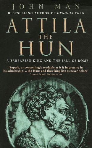 Attila The Hun - A Barbarian King And The Fall Of Rome