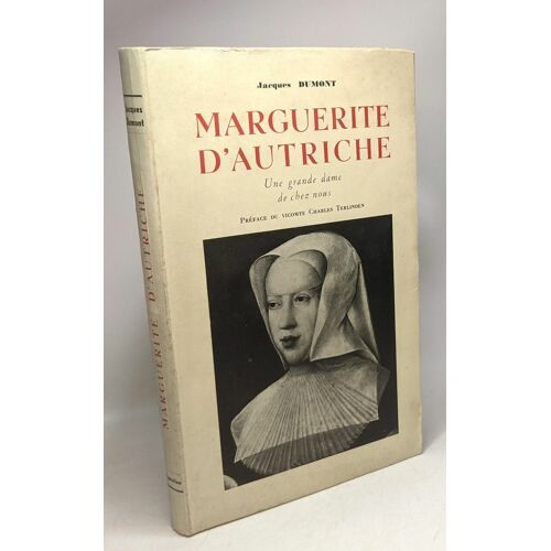 Marguerite D'autriche - Une Grande Dame De Chez Nous - Préface Du Vicomte Charles Terlinden