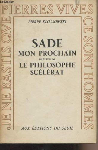 Sade Mon Prochain - Précédé De Le Philosophe Scélérat