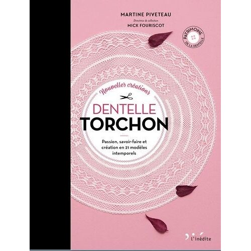 Nouvelles Créations Dentelle Torchon - Passion, Savoir-Faire Et Création En 21 Modèles Intemporels