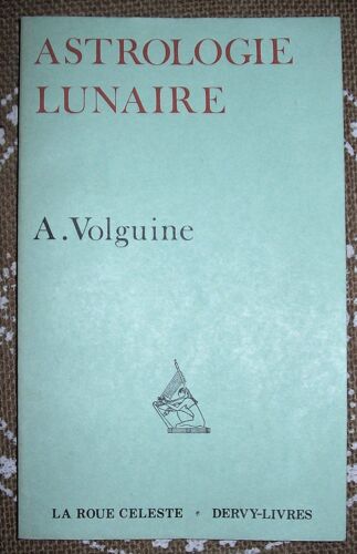 «Les Introuvables Ou Presque...» 4ième. Trim. 1981 - Astrologie Lunaire  De Alexandre Volguine - Dervy-Livres Édit. (1977-1981) - Collect. La Roue Céleste Relié. 22x13.6x0.9cm. 144p. - Issn 0153-0100.