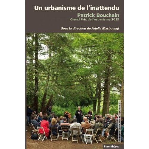 Un Urbanisme De L'inattendu - Patrick Bouchain, Grand Prix De L'urbanisme 2019