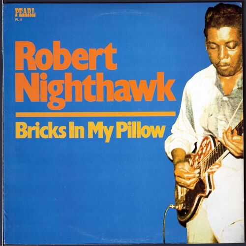 Robert Nighthawk ; Bricks In My Pillow