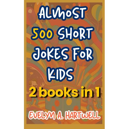 Almost 500 Short Jokes For Kids: 2 Books In 1