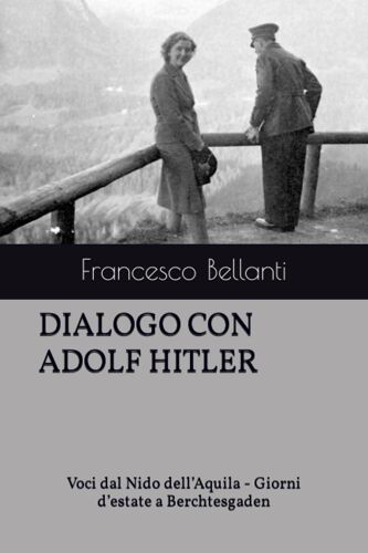 Dialogo Con Adolf Hitler: Voci Dal Nido Dellaquila - Giorni Destate A Berchtesgaden