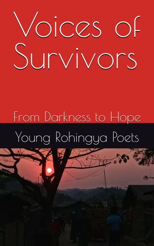 Voices Of Survivors: From Darkness To Hope (Rohingya Futures)