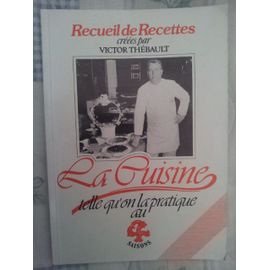 Recueil De Recettes Créées Par Victor Thebault La Cuisine Telle Qu'on La Pratique Au 4 Saisons