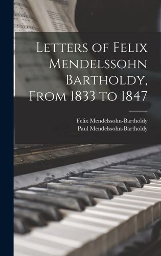 Letters Of Felix Mendelssohn Bartholdy, From 1833 To 1847