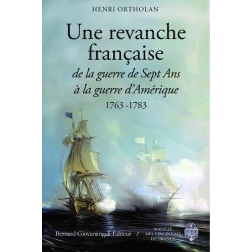 Une Revanche Française - De La Guerre De Sept Ans À La Guerre D'amérique (1763-1783)