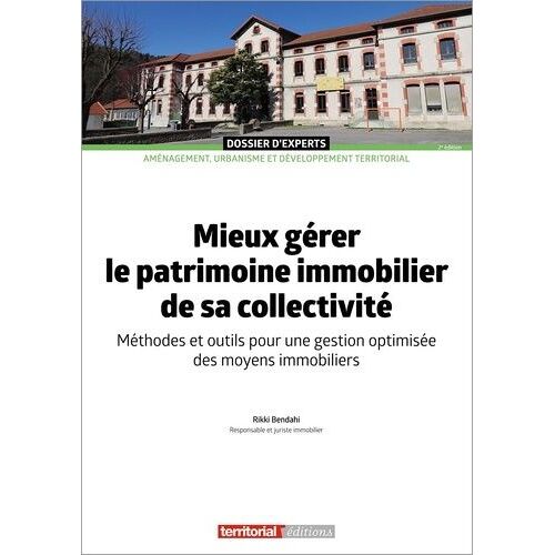 Mieux Gérer Le Patrimoine Immobilier De Sa Collectivité - Méthodes Et Outils Pour Une Gestion Optimisée Des Moyens Immobiliers