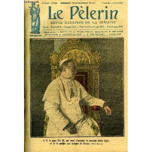 Le Pèlerin N° 2445 - S.S. Le Pape Pie Xi, Qui Vient D Accepter Le Nouveau Statut Légal, Et De Le Notifier Aux Évêque De France, Le Missionnaire Et Ses Chiens, L Orthodoxie Grecque A Constantinople, En(...)