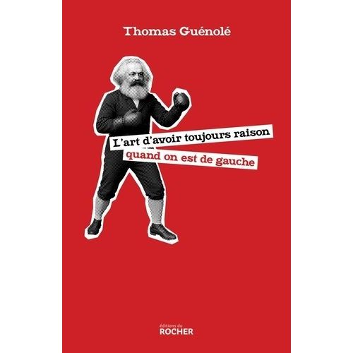 L'art D'avoir Toujours Raison Quand On Est De Gauche
