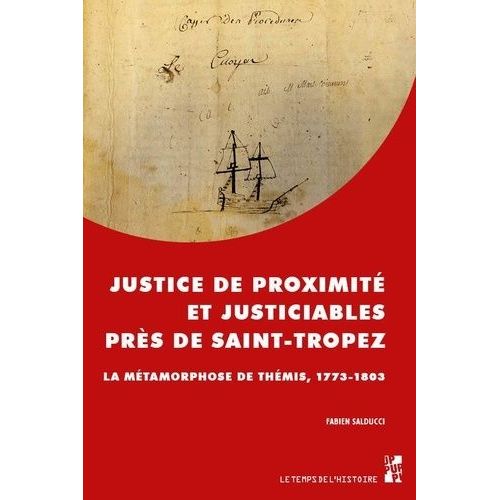 Justice De Proximité Et Justiciables Près De Saint-Tropez - La Métamorphose De Thémis, 1773-1803