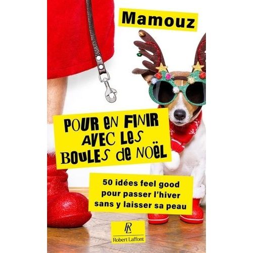 Pour En Finir Avec Les Boules De Noël ! - 50 Techniques Infaillibles Pour Passer L'hiver Sans Y Laisser Sa Peau