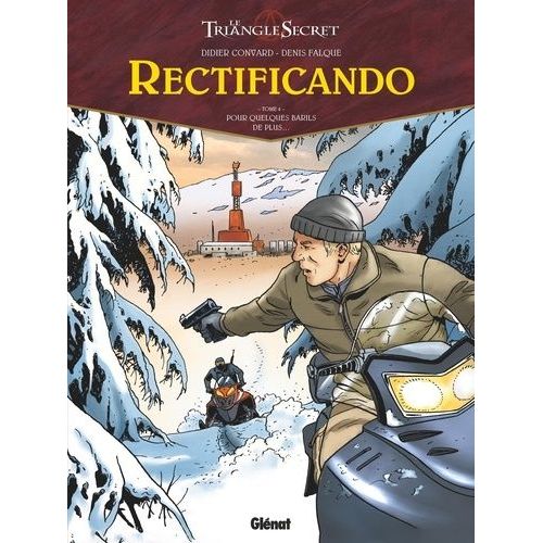 Le Triangle Secret - Rectificando - Tome 4 - Pour Quelques Barils De Plus