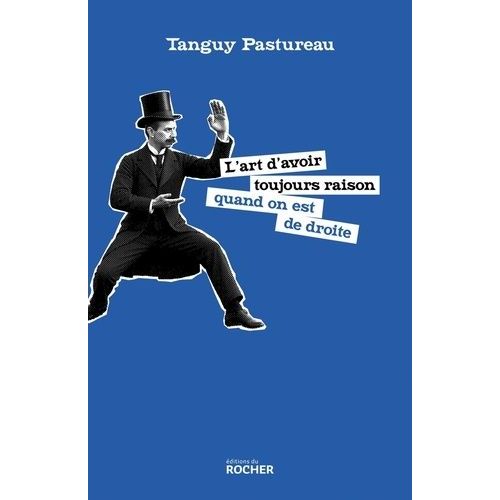 L'art D'avoir Toujours Raison Quand On Est De Droite