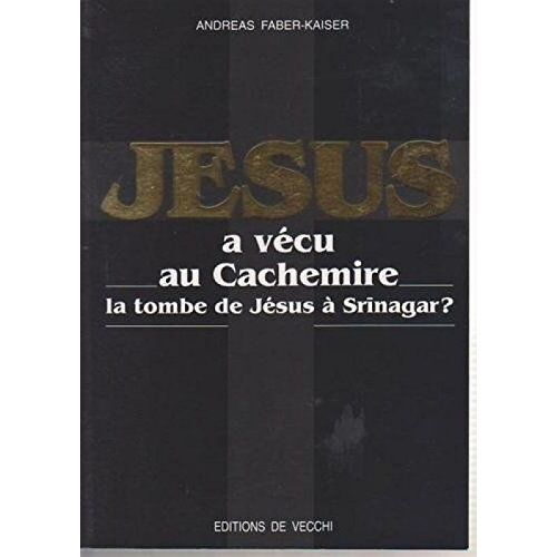 Jésus A Vécu Au Cachemire La Tombe De Jésus À Srinagar ? Par A Faber-Kaiser
