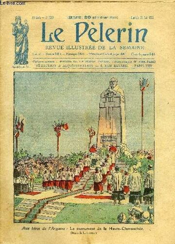 Le Pèlerin N° 2369 - Aux Héros De L Argonne : Le Monument De La Haute Chevauchée, Le Surnaturel Dans Les Guérisons De Lourdes, Marie, Passe Moi Mes Bottes, L Empereur Et Le Préfet, Les Animaux(...)