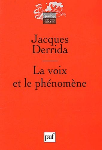 La Voix Et Le Phénomène - Introduction Au Problème Du Signe Dans La Phénoménologie De Husserl