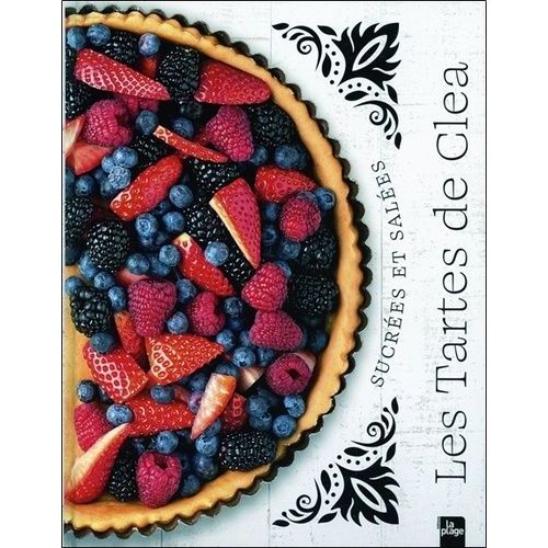 Les Tartes De Clea - Sucrées Et Salées