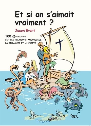 Et Si On S'aimait Vraiment ? - 100 Questions Sur Les Relations Amoureuses, La Sexualité Et La Pureté